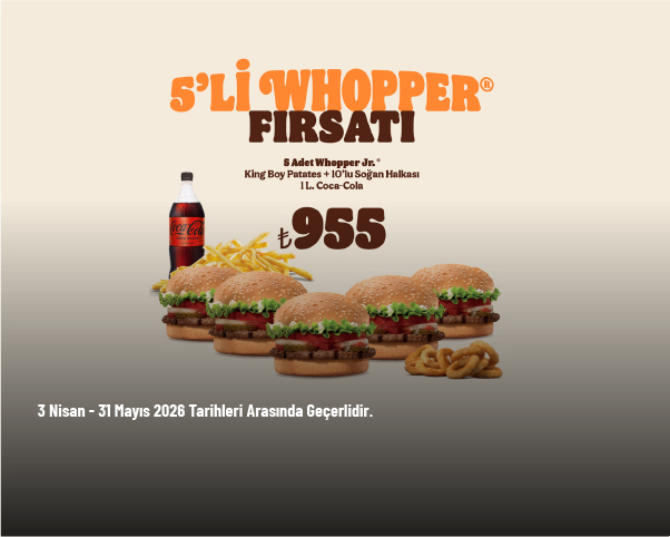 Burger King Kampanyası - 5'li Whopper Fırsatı Sadece 955 TL'den Başlayan Fiyatlarla Burger King Kampanyası - 5'li Whopper Fırsatı Sadece 955 TL'den Başlayan Fiyatlarla