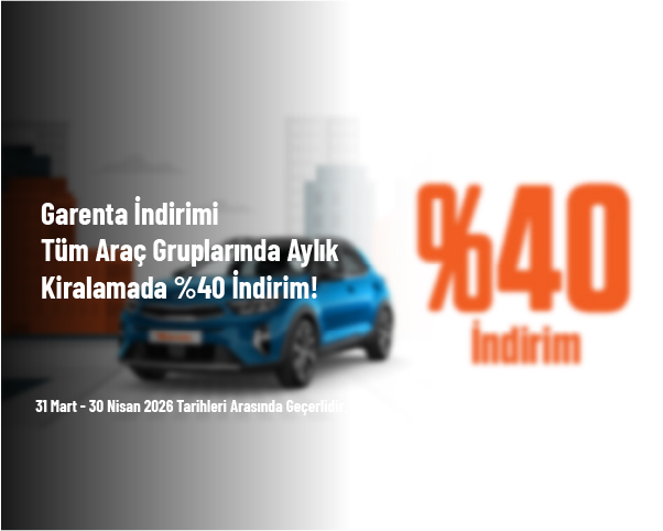 Garenta İndirimi - Tüm Araç Gruplarında Aylık Kiralamada %40 İndirim! Garenta İndirimi - Tüm Araç Gruplarında Aylık Kiralamada %40 İndirim!