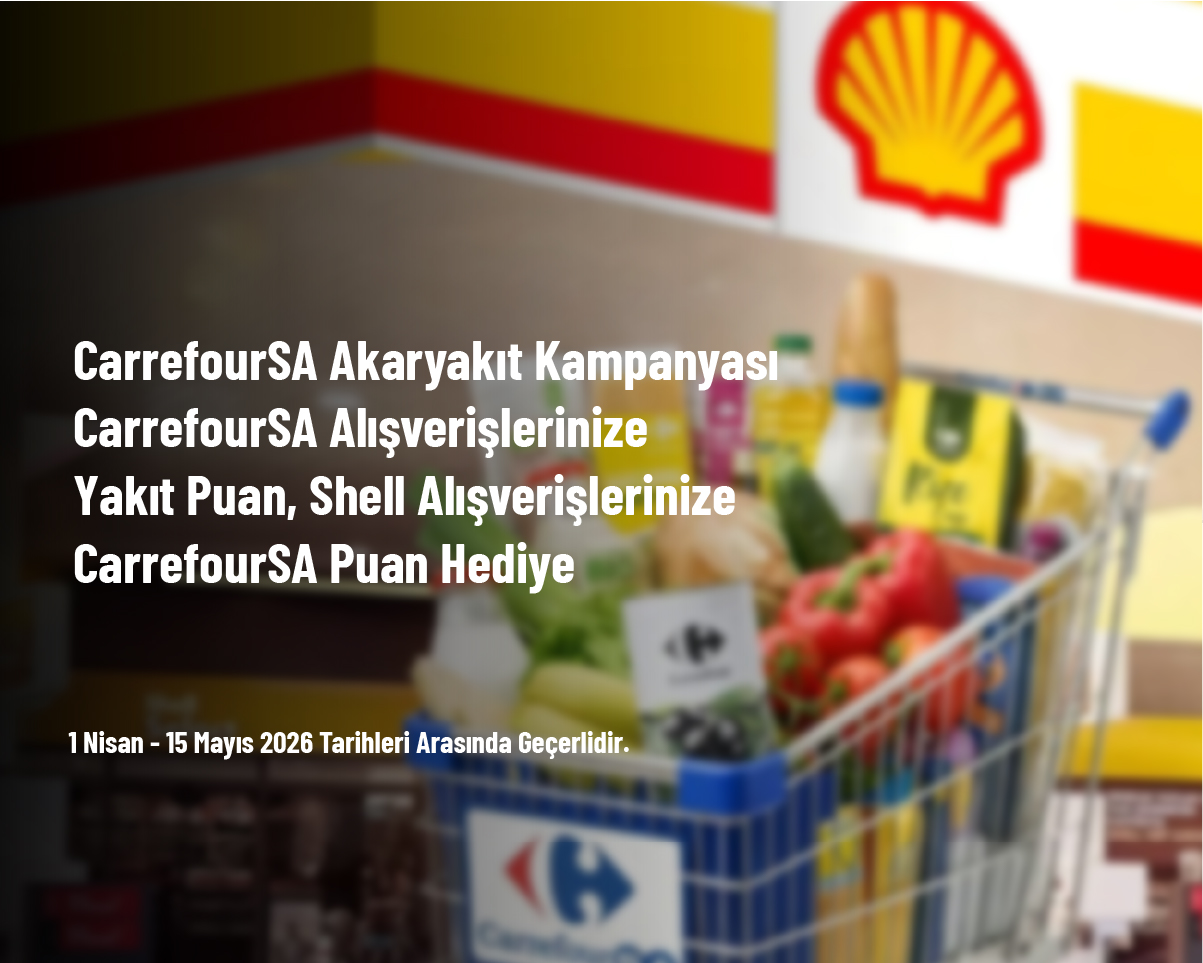CarrefourSA Akaryakıt Kampanyası - CarrefourSA Alışverişlerinize Yakıt Puan, Shell Alışverişlerinize CarrefourSA Puan Hediye CarrefourSA Akaryakıt Kampanyası - CarrefourSA Alışverişlerinize Yakıt Puan, Shell Alışverişlerinize CarrefourSA Puan Hediye