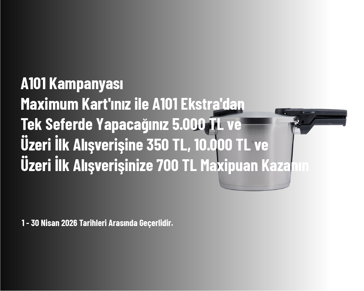 A101 Kampanyası - Maximum Kart'ınız ile A101 Ekstra'dan Tek Seferde Yapacağınız 5.000 TL ve Üzeri İlk Alışverişine 350 TL, 10.000 TL ve Üzeri İlk Alışverişinize 700 TL Maxipuan Kazanın A101 Kampanyası - Maximum Kart'ınız ile A101 Ekstra'dan Tek Seferde Yapacağınız 5.000 TL ve Üzeri İlk Alışverişine 350 TL, 10.000 TL ve Üzeri İlk Alışverişinize 700 TL Maxipuan Kazanın