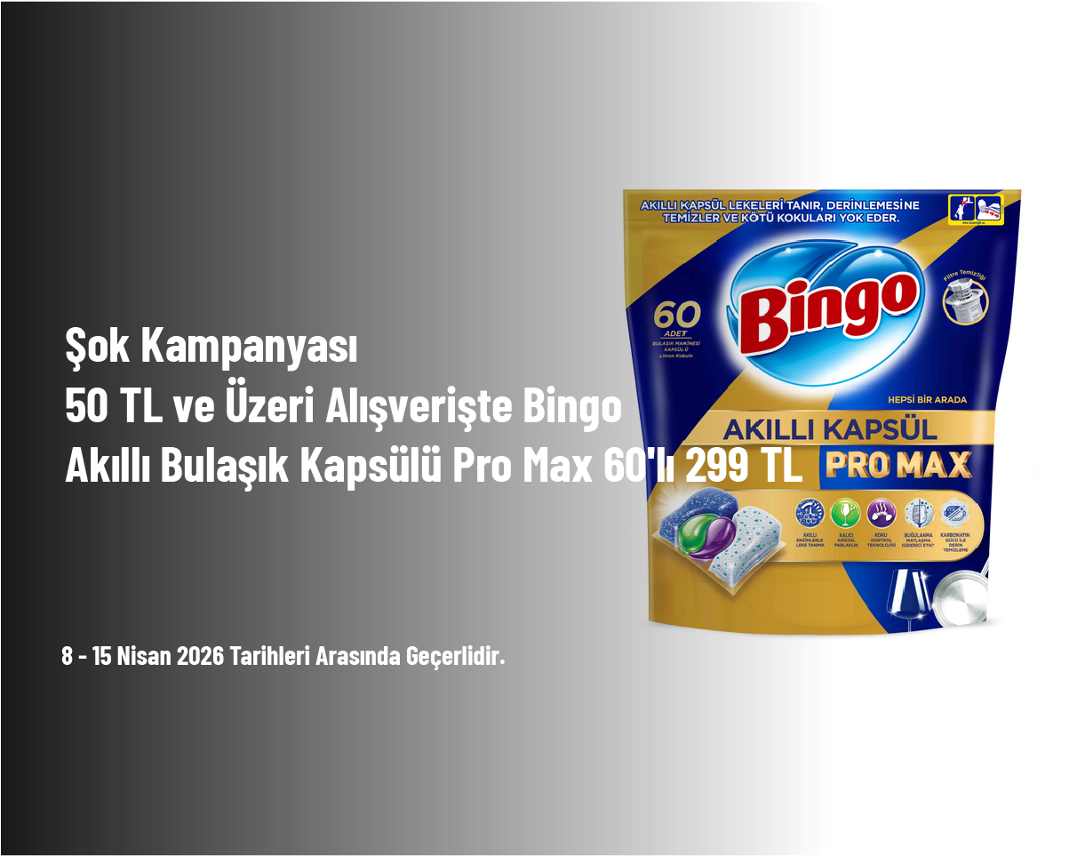 Şok Kampanyası - 50 TL ve Üzeri Alışverişte Bingo Akıllı Bulaşık Kapsülü Pro Max 60'lı 299 TL Şok Kampanyası - 50 TL ve Üzeri Alışverişte Bingo Akıllı Bulaşık Kapsülü Pro Max 60'lı 299 TL