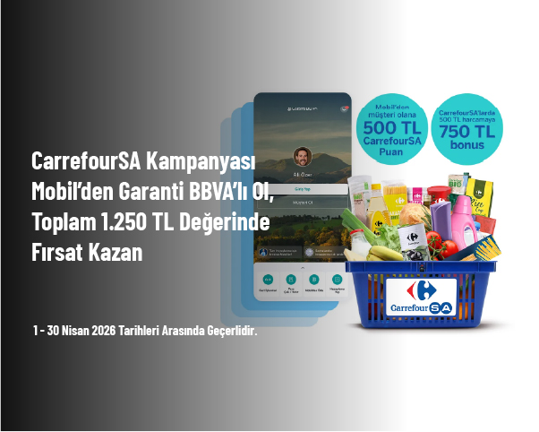 CarrefourSA Kampanyası - Mobil’den Garanti BBVA’lı Ol, Toplam 1.250 TL Değerinde Fırsat Kazan