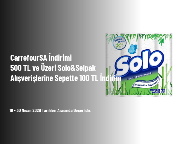 CarrefourSA İndirimi - 500 TL ve Üzeri Solo&Selpak Alışverişlerine Sepette 100 TL İndirim