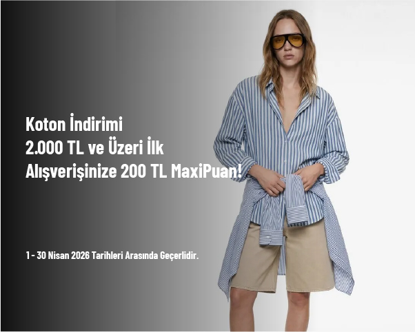 Koton İndirimi - 2.000 TL ve Üzeri İlk Alışverişinize 200 TL MaxiPuan!