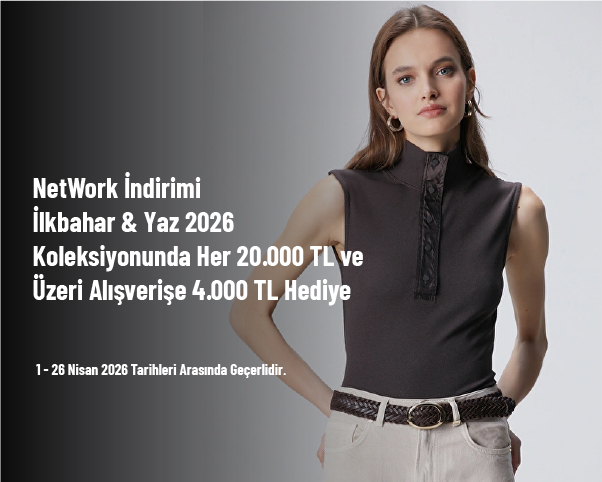 NetWork İndirimi - İlkbahar & Yaz 2026 Koleksiyonunda Her 20.000 TL ve Üzeri Alışverişe 4.000 TL Hediye NetWork İndirimi - İlkbahar & Yaz 2026 Koleksiyonunda Her 20.000 TL ve Üzeri Alışverişe 4.000 TL Hediye