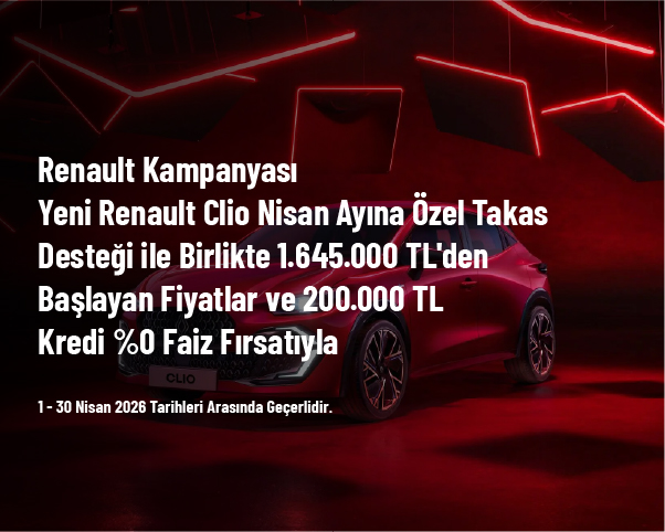 Renault Kampanyası - Yeni Renault Clio Nisan Ayına Özel Takas Desteği ile Birlikte 1.645.000 TL'den Başlayan Fiyatlar ve 200.000 TL Kredi %0 Faiz Fırsatıyla