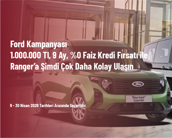 Ford Kampanyası - 1.000.000 Tl, 9 Ay, %0 Faiz Kredi Fırsatı ile Ranger’a Şimdi Çok Daha Kolay Ulaşın