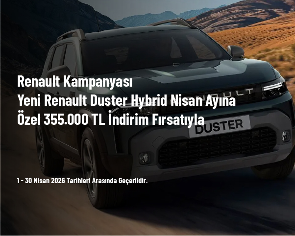Renault Kampanyası - Yeni Renault Duster Hybrid Nisan Ayına Özel 355.000 TL İndirim Fırsatıyla