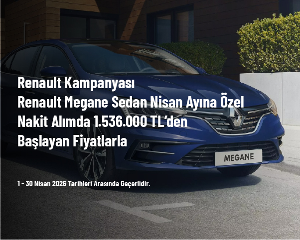 Renault Kampanyası - Renault Megane Sedan Nisan Ayına Özel Nakit Alımda 1.536.000 TL’den Başlayan Fiyatlarla