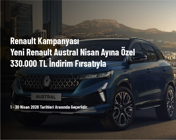 Renault Kampanyası - Yeni Renault Austral Nisan Ayına Özel 330.000 TL İndirim Fırsatıyla