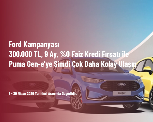 Ford Kampanyası - 300.000 TL, 9 Ay, %0 Faiz Kredi Fırsatı ile Puma Gen-e'ye Şimdi Çok Daha Kolay Ulaşın