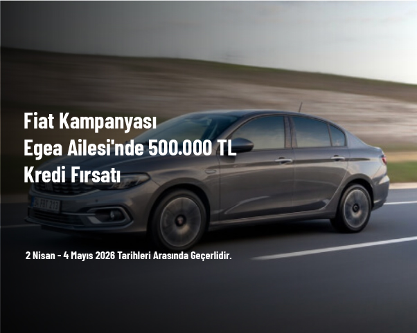 Fiat Kampanyası - Egea Ailesi'nde 500.000 TL Kredi Fırsatı