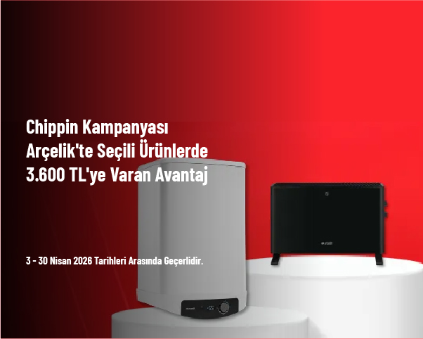 Chippin Kampanyası - Arçelik'te Seçili Ürünlerde 3.600 TL'ye Varan Avantaj