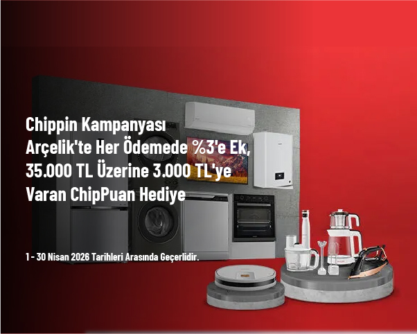 Chippin Kampanyası - Arçelik'te Her Ödemede %3'e Ek, 35.000 TL Üzerine 3.000 TL'ye Varan ChipPuan Hediye