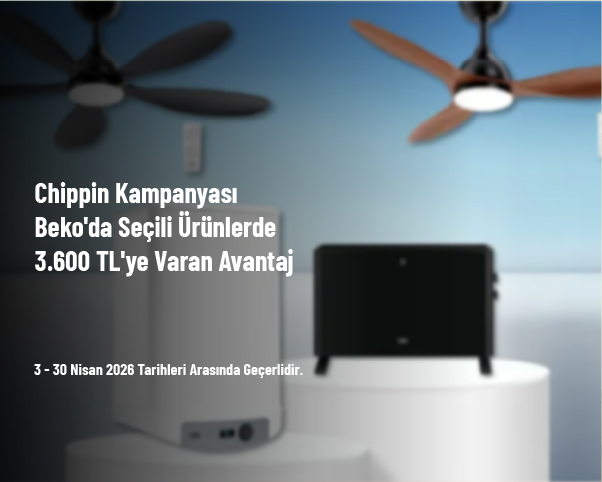 Chippin Kampanyası - Beko'da Seçili Ürünlerde 3.600 TL'ye Varan Avantaj