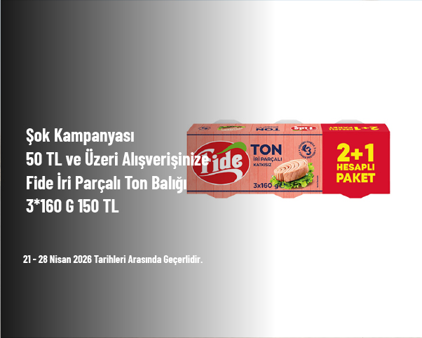 Şok Kampanyası - 50 TL ve Üzeri Alışverişinize Fide İri Parçalı Ton Balığı 3*160 G 150 TL