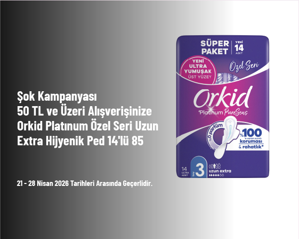 Şok Kampanyası - 50 TL ve Üzeri Alışverişinize Orkid Platınum Özel Seri Uzun Extra Hijyenik Ped 14'lü 85 TL
