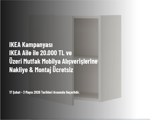 IKEA Kampanyası - IKEA Aile ile 20.000 TL ve Üzeri Mutfak Mobilya Alışverişlerine Nakliye & Montaj Ücretsiz