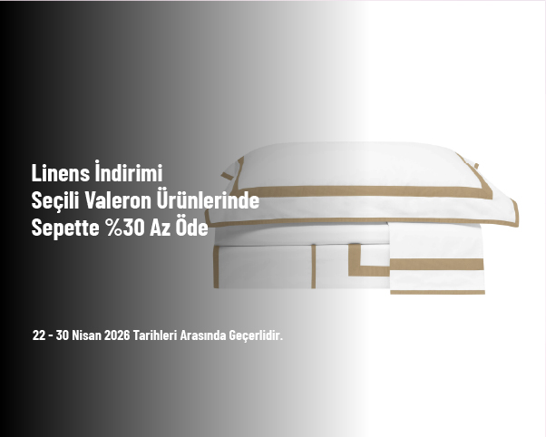 Linens İndirimi - Seçili Valeron Ürünlerinde Sepette %30 Az Ödeme Fırsatı