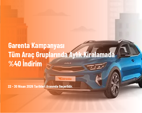 Garenta Kampanyası - Tüm Araç Gruplarında Aylık Kiralamada %40 İndirim 