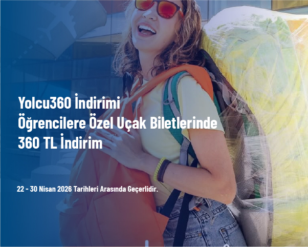 Yolcu360 İndirimi - Öğrencilere Özel Uçak Biletlerinde 360 TL İndirim 