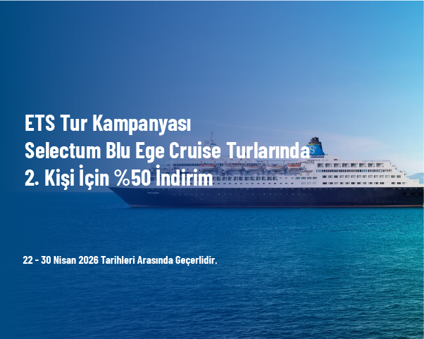 ETS Tur Kampanyası - Selectum Blu Ege Cruise Turlarında 2. Kişi İçin %50 İndirim