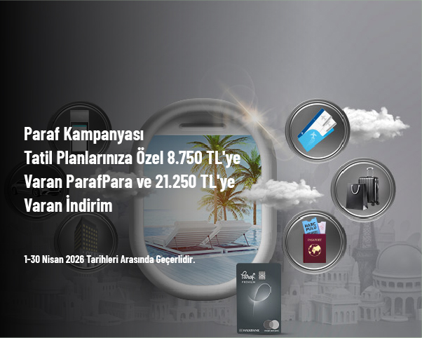 Paraf Kampanyası - Tatil Planlarınıza Özel 8.750 TL'ye Varan ParafPara ve 21.250 TL'ye Varan İndirim
