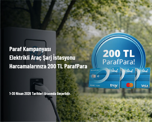 Paraf Kampanyası - Elektrikli Araç Şarj İstasyonu Harcamalarınıza 200 TL ParafPara