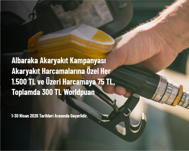 Albaraka Akaryakıt Kampanyası - Akaryakıt Harcamalarına Özel Her 1.500 TL ve Üzeri Harcamaya 75 TL, Toplamda 300 TL Worldpuan