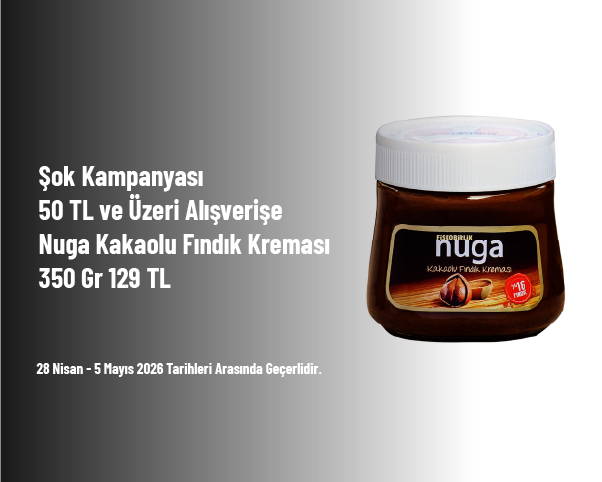 Şok Kampanyası - 50 TL ve Üzeri Alışverişe Nuga Kakaolu Fındık Kreması 350 Gr 129 TL