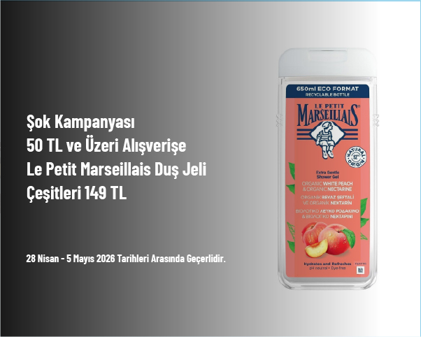 Şok Kampanyası - 50 TL ve Üzeri Alışverişe Le Petit Marseillais Duş Jeli Çeşitleri 149 TL
