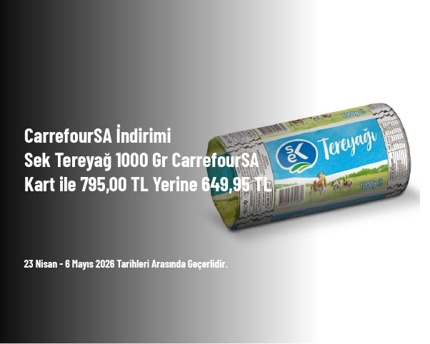 CarrefourSA İndirimi - Sek Tereyağ 1000 Gr CarrefourSA Kart ile 795,00 TL Yerine 649,95 TL