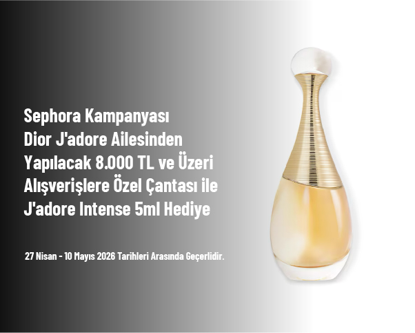 Sephora Kampanyası - Dior J'adore Ailesinden Yapılacak 8.000 TL ve Üzeri Alışverişlere Özel Çantası ile J'adore Intense 5ml Hediye