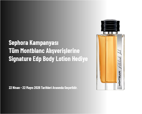 Sephora Kampanyası - Tüm Montblanc Alışverişlerine Signature Edp Body Lotion Hediye