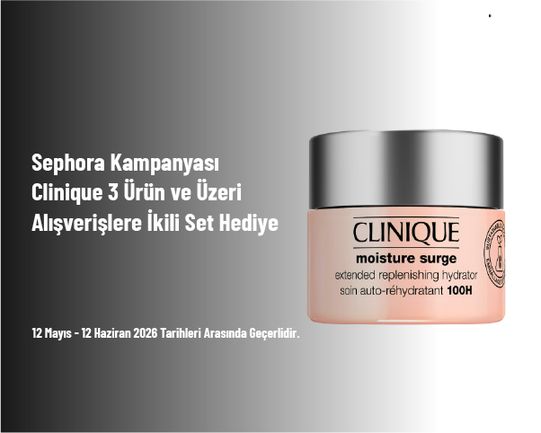 Sephora Kampanyası - Clinique 3 Ürün ve Üzeri Alışverişlere İkili Set Hediye