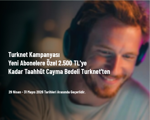 Turknet Kampanyası - Yeni Abonelere Özel 2.500 TL'ye Kadar Taahhüt Cayma Bedeli Turknet'ten