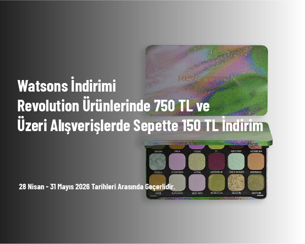 Watsons İndirimi - Revolution Ürünlerinde 750 TL ve Üzeri Alışverişlerde Sepette 150 TL İndirim