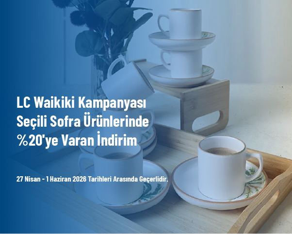 LC Waikiki Kampanyası - Seçili Sofra Ürünlerinde %20'ye Varan İndirim