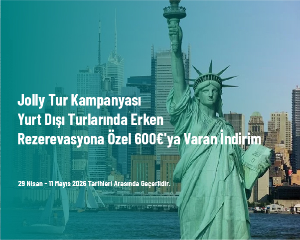 Jolly Tur Kampanyası - Yurt Dışı Turlarında Erken Rezerevasyona Özel 600€'ya Varan İndirim