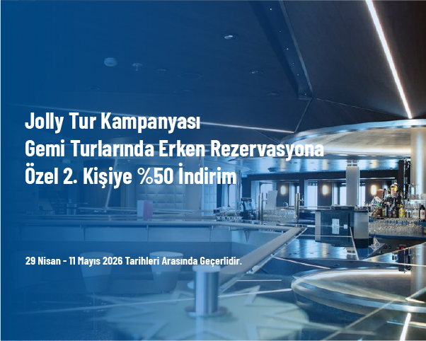 Jolly Tur Kampanyası - Gemi Turlarında Erken Rezervasyona Özel 2. Kişiye %50 İndirim