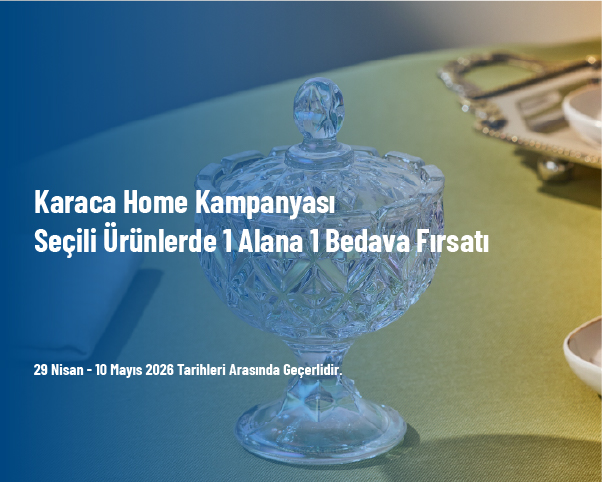 Karaca Home Kampanyası - Seçili Ürünlerde 1 Alana 1 Bedava Fırsatı