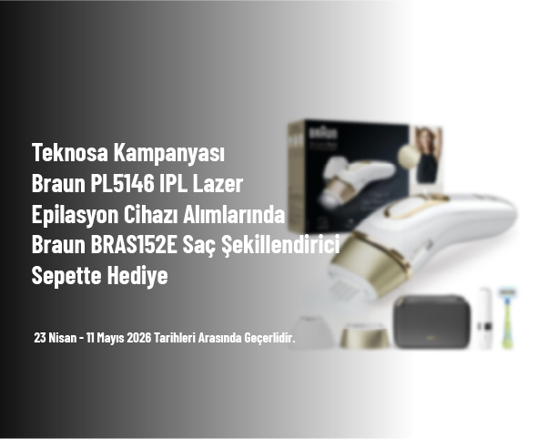 Teknosa Kampanyası - Braun PL5146 IPL Lazer Epilasyon Cihazı Alımlarında Braun BRAS152E Saç Şekillendirici Sepette Hediye