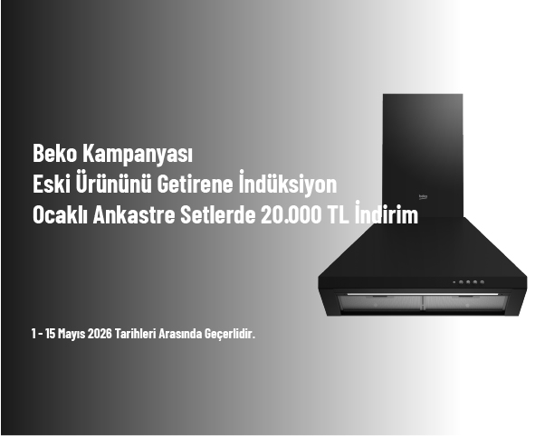 Beko Kampanyası - Eski Ürününü Getirene İndüksiyon Ocaklı Ankastre Setlerde 20.000 TL İndirim
