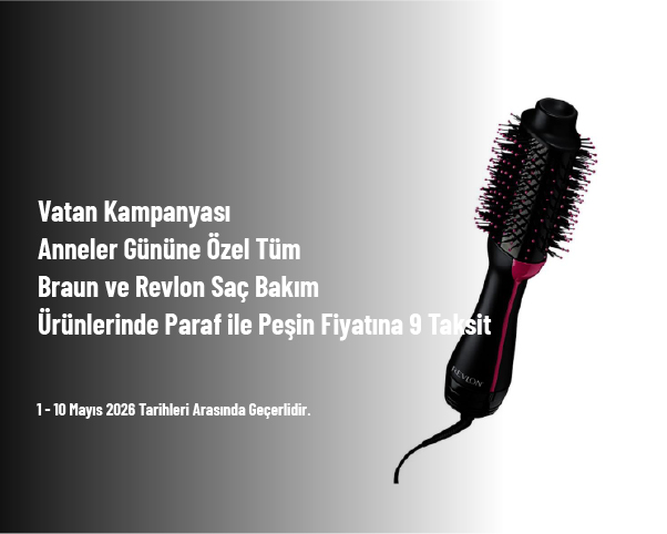 Vatan Kampanyası - Anneler Gününe Özel Tüm Braun ve Revlon Saç Bakım Ürünlerinde Paraf ile Peşin Fiyatına 9 Taksit