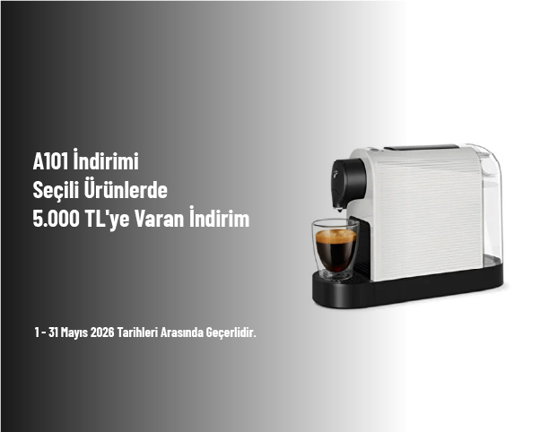 A101 İndirimi - Seçili Ürünlerde 5.000 TL'ye Varan İndirim