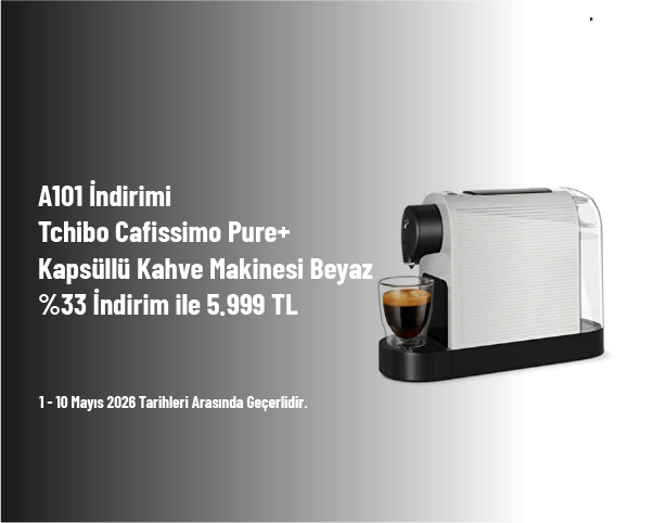 A101 İndirimi - Tchibo Cafissimo Pure+ Kapsüllü Kahve Makinesi Beyaz %33 İndirim ile 5.999 TL
