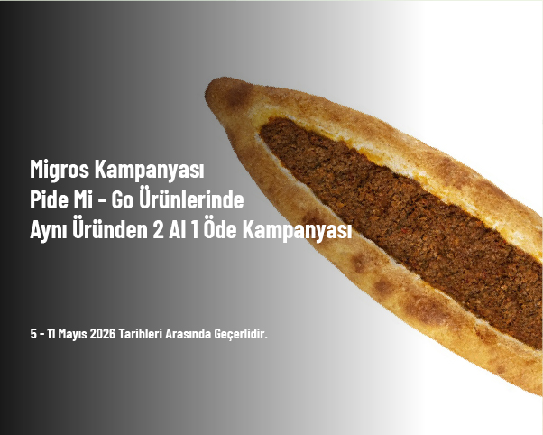 Migros Kampanyası -  Pide Mi - Go Ürünlerinde Aynı Üründen 2 Al 1 Öde Kampanyası
