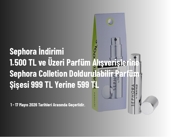 Sephora İndirimi - 1.500 TL ve Üzeri Parfüm Alışverişlerine Sephora Colletion Doldurulabilir Parfüm Şişesi 999 TL Yerine 599 TL