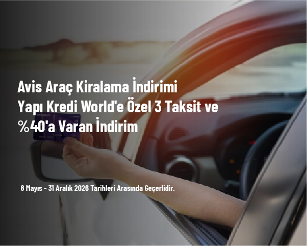 Avis Araç Kiralama İndirimi - Yapı Kredi World'e Özel 3 Taksit ve %40'a Varan İndirim