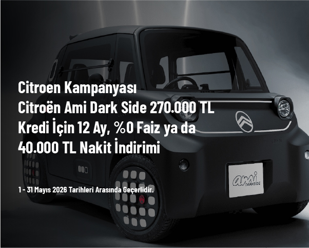 Citroen Kampanyası - Citroën Ami Dark Side 270.000 TL Kredi İçin 12 Ay, %0 Faiz ya da 40.000 TL Nakit İndirimi